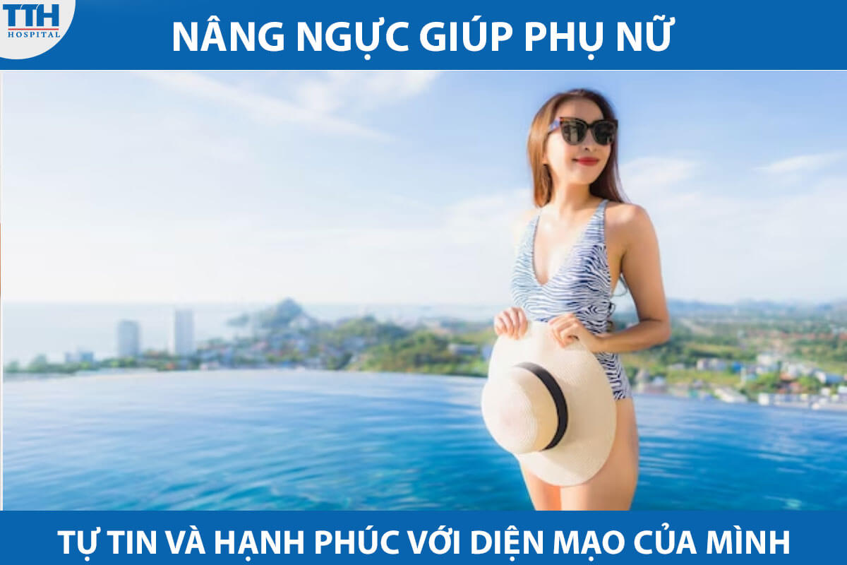 Nâng ngực giúp phụ nữ tự tin và hạnh phúc với diện mạo của mình