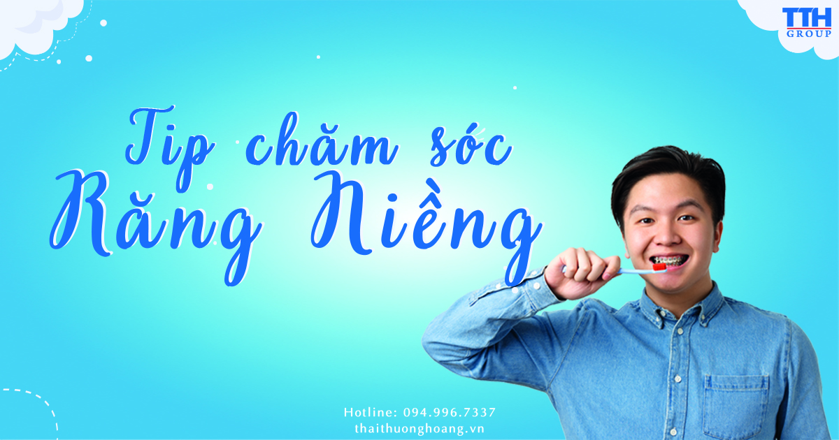TIP CHĂM SÓC RĂNG KHI ĐANG NIỀNG