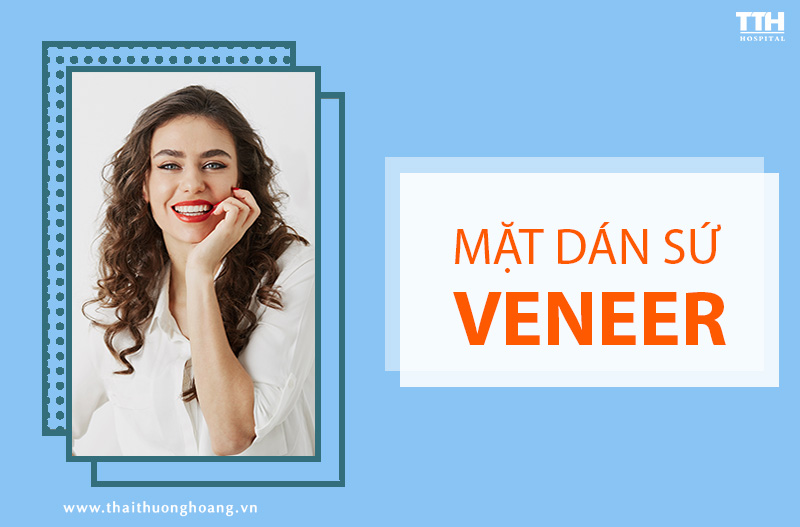 MẶT DÁN SỨ VENEER LÀ GÌ? ĐƯỢC CHỈ ĐỊNH TRONG TRƯỜNG HỢP NÀO?