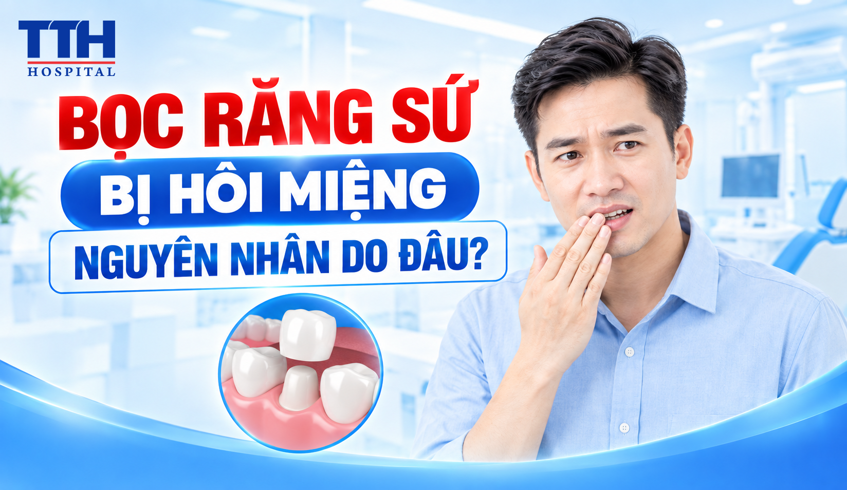 BỌC RĂNG SỨ BỊ HÔI MIỆNG, NGUYÊN NHÂN DO ĐÂU?