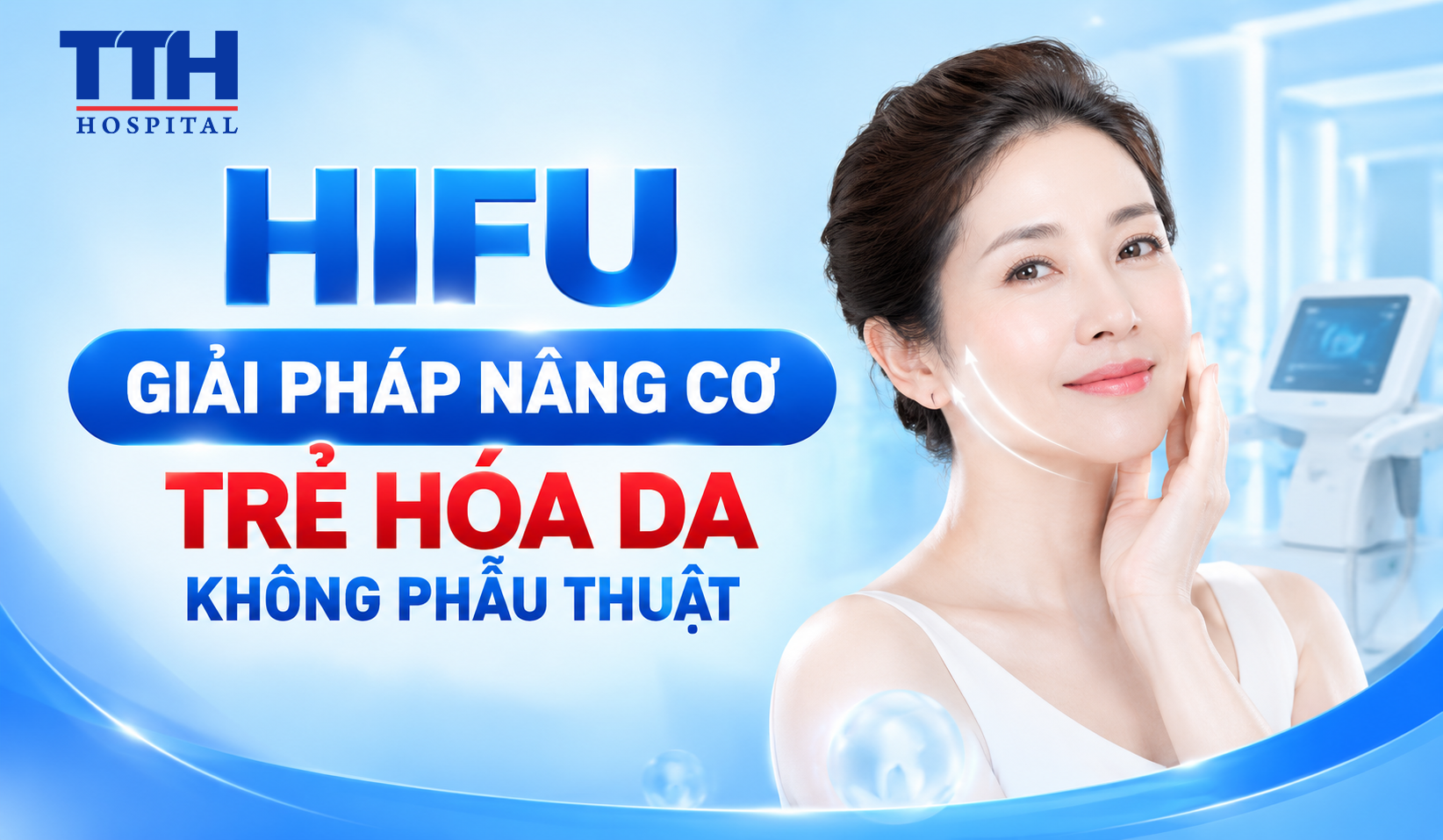 HIFU – GIẢI PHÁP NÂNG CƠ, TRẺ HÓA DA KHÔNG PHẪU THUẬT